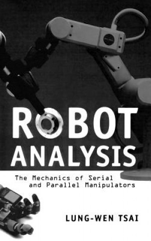 Knjiga Robot Analysis: The Mechanics of Serial and Para Parallel Manipulators Lung-Wen Tsai