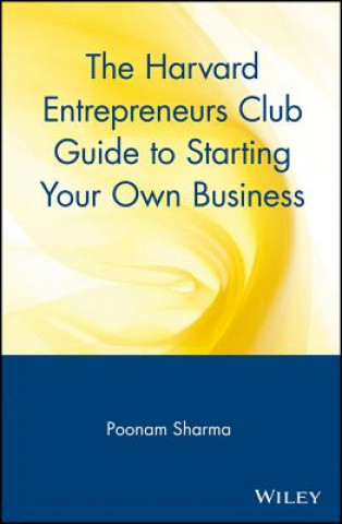 Könyv Harvard Entrepreneurs Club Guide to Starting Your Own Business Poonam Sharma