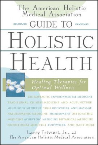 Książka American Holistic Medical Association Guide to Holistic Health Larry Trivieri