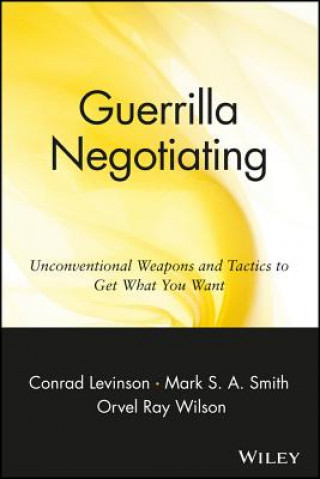 Carte Guerrilla Negotiating - Unconventional Weapons & Tactics to Get What You Want Conrad Levinson