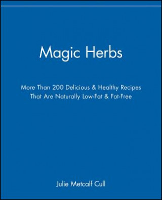 Book Magic Herbs - More Than 200 Delicious and Healthy Recipes That Are Naturally Low-Fat and Fat-Free Julie Metcalf Cull
