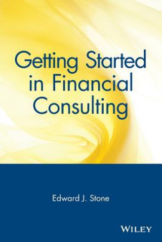 Knjiga Getting Started in Financial Consulting Edward J. Stone