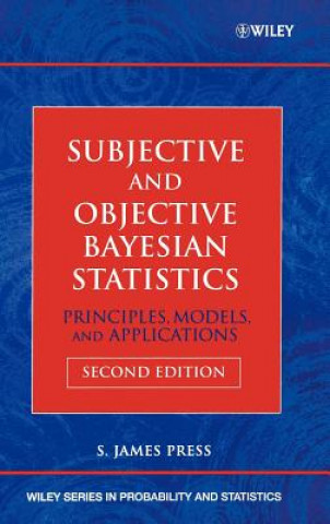 Knjiga Subjective and Objective Bayesian Statistics - Principles, Models and Applications 2e S. James Press
