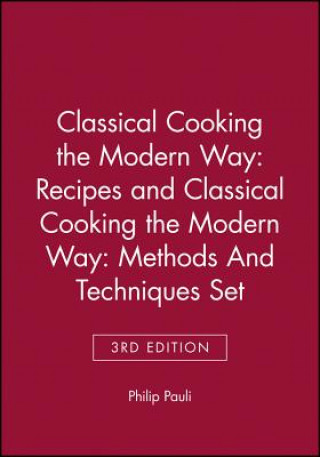 Kniha Classical Cooking the Modern Way - Recipes 3e + Clasical Cooking the Modern Way - Methods & Techniques 3e Set Philip Pauli