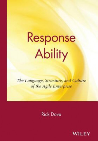 Carte Response Ability: The Language, Structure, and Cul Culture of the Agile Enterprise Rick Dove