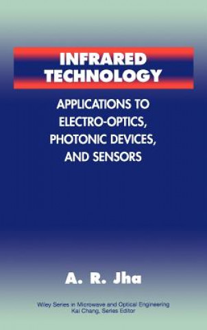 Könyv Infrared Technology - Applications to Electro- Optics, Photonic Devices & Sensors A. R. Jha
