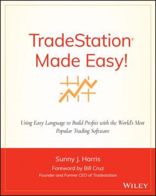 Könyv TradeStation Made Easy! - Using EasyLanguage to Build Profits with the World's Most Popular Trading Software Sunny J. Harris