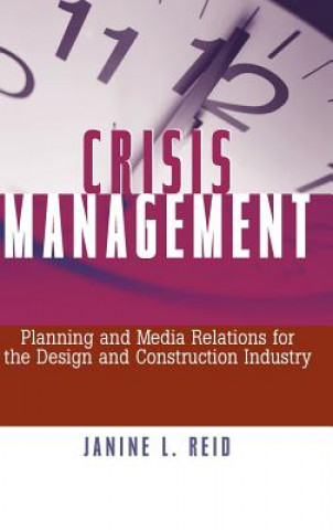 Buch Crisis Management - Planning & Media Relations for  the Design & Construction Industry Janine L. Reid