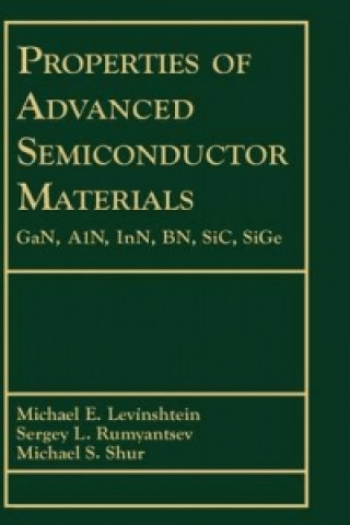 Carte Properties of Advanced Semiconductor Materials - GaN, A1N, InN, BN, SiC, SiGe Michael E. Levinshtein