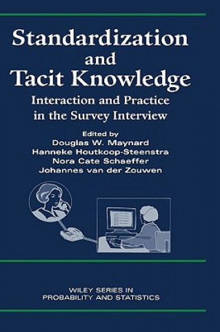 Knjiga Standardization and Tacit Knowledge - Interaction and Practice in the Survey Interview Maynard