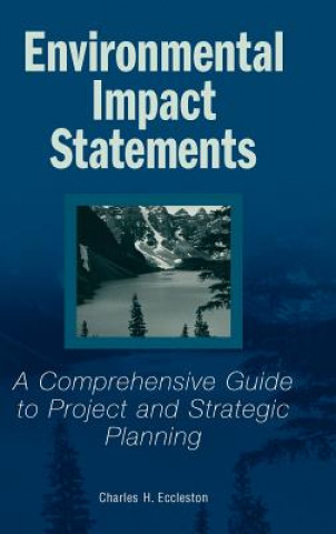 Kniha Environmental Impact Statements - A Comprehensive Guide to Project & Strategic Planning Charles H. Eccleston