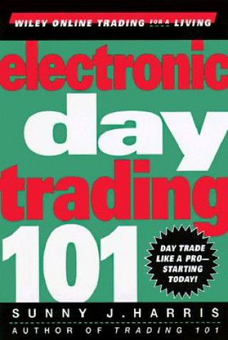 Kniha Electronic Day Trading 101 Sunny J. Harris