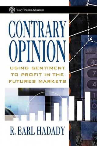 Kniha Contrary Opinion - Using Sentiment to Profit in the Futures Markets R. Earl Hadady