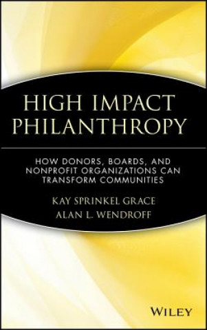 Könyv High Impact Philanthropy: How Donors, Boards, and Nonprofit Organizations Can Transform Communities Kay Sprinkel Grace