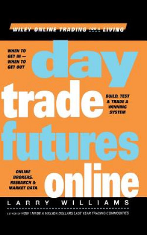 Книга Day Trade Futures Online - Build, Test & Trade a Winning System Larry R. Williams
