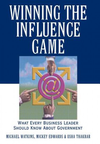 Book Winning the Influence Game - What Every Business Leader Should Know About Government Michael Watkins