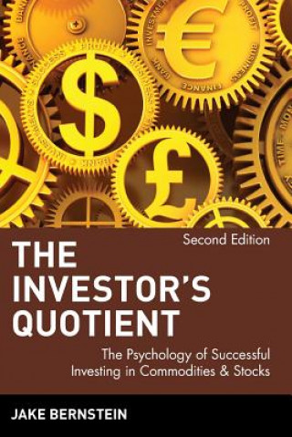 Kniha Investor's Quotient - The Psychology of Successful Investing in Commodities and Stocks 2e Jacob Bernstein