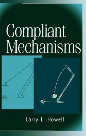 Kniha Compliant Mechanisms Larry L Howell