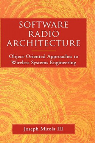 Kniha Software Radios - Object-Oriented Approaches to Wireless Systems Engineering Joseph Mitola