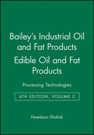 Carte Bailey's Industrial Oil and Fat Products 6e V 5 - Edible Oil and Fat Products - Processing Technology Fereidoon Shahidi