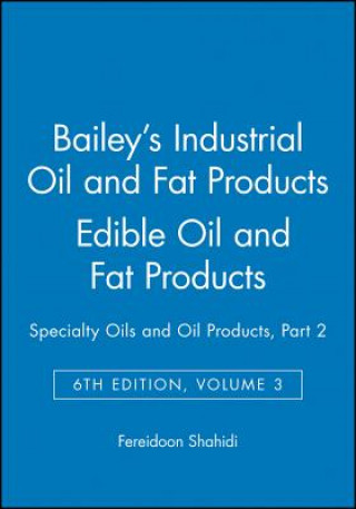 Kniha Bailey's Industrial Oil and Fat Products 6e V 3 - Edible Oils and Oil Seeds Part 2 Fereidoon Shahidi