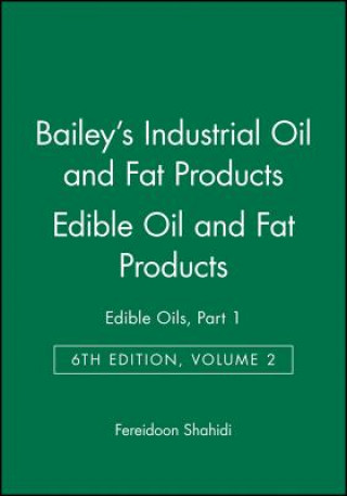 Carte Bailey's Industrial Oil and Fat Products 6e V 2 - Edible Oils and Oil Seeds Part 1 Fereidoon Shahidi