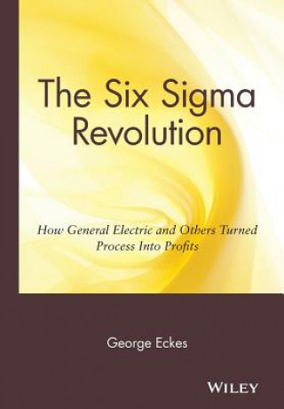 Könyv Six Sigma Revolution - How General Electric and Others Turned Process Into Profits George Eckes