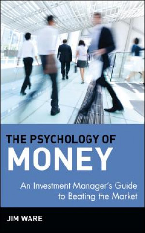 Libro Psychology of Money - An Investment Managers Guide to Beating the Market Jim Ware