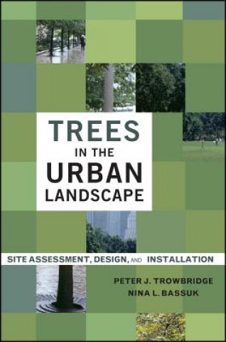 Buch Trees in the Urban Landscape - Site Assessment, Design and Installation Peter J. Trowbridge