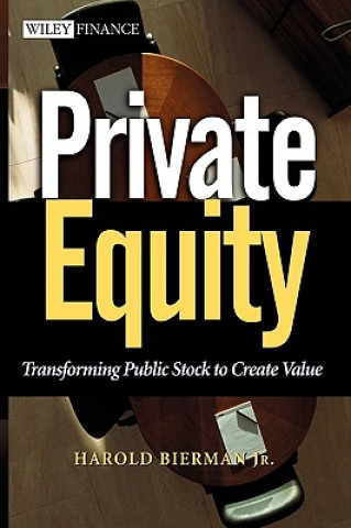Kniha Private Equity: Transforming Public Stock to Creat Create Value Harold Bierman