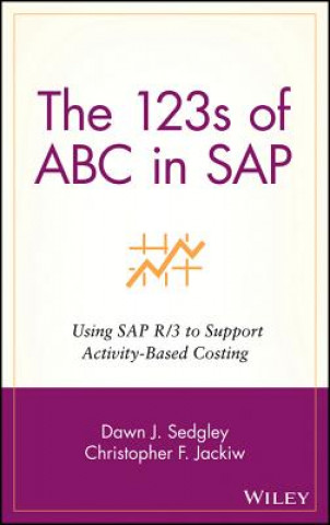 Carte 123s of ABC in SAP - Using SAP R/3 to Support Activity-Based Costing Dawn J. Sedgley