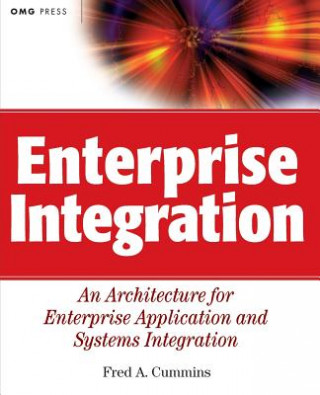 Knjiga Enterprise Integration - An Architecture for Enterprise Application & Systems Integration Fred A. Cummins