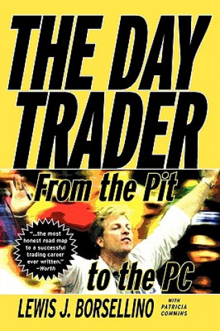 Книга Day Trader - From the Pit to the PC Lewis J. Borsellino