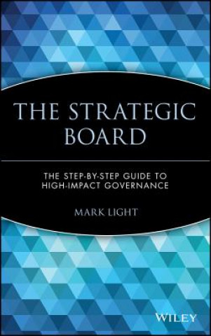 Książka Strategic Board - The Step-by-Step Guide to High-Impact Governance Mark Light