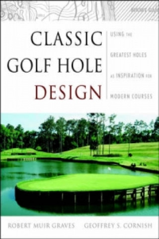 Carte Classic Golf Hole Design - Using the Greatest Holes as Inspiration for Modern Courses Robert Muir Graves