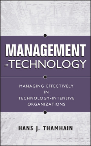 Kniha Management of Technology - Managing Effectively in  Technology-Intensive Organizations Hans J. Thamhain