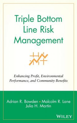 Knjiga Triple Bottom Line Risk Management - Enhancing Profit, Environmental Performance & Community Benefit Adrian R. Bowden