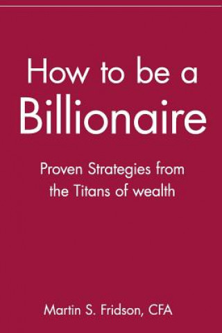 Könyv How to be a Billionaire Martin S. Fridson