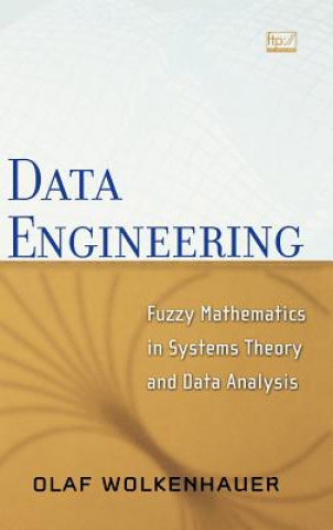 Könyv Data Engineering - Fuzzy Mathematics in Systems Theory and Data Analysis Olaf Wolkenhauer