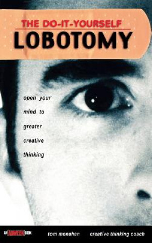 Kniha Do-It-Yourself Lobotomy - Open Your Mind to Greater Creative Thinking Tom Monahan