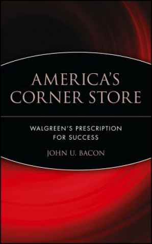 Carte America's Corner Store - Walgreens' Prescription for Success John U. Bacon