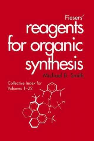 Kniha Fieser and Fieser's Reagents for Organic Synthesis - Collective Index for Volumes 1-22 Michael B. Smith