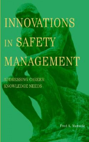 Книга Innovations in Safety Management - Addressing Career Knowledge Needs Fred A. Manuele