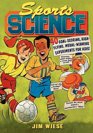 Book Sports Science - 40 Goal-Scoring, High-Flying, Medal-Winning Experiments for Kids Jim Wiese