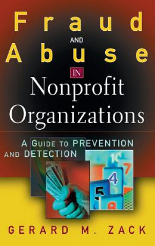 Book Fraud and Abuse in Nonprofit Organizations - A Guide to Prevention and Detection Gerard M. Zack