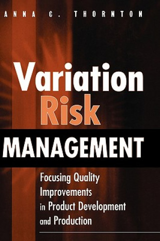 Kniha Variation Risk Management - Focusing Quality Improvements in Product Development and Production Anna C. Thornton