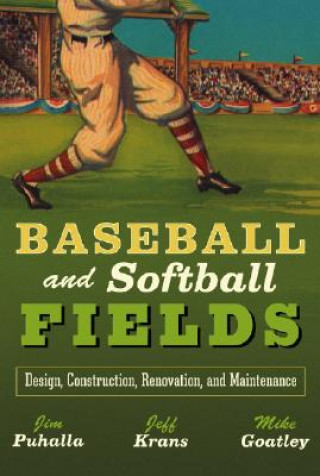 Książka Baseball and Softball Fields - Design, Construction, Renovation and Maintenance Jim Puhalla