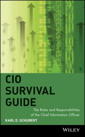 Carte CIO Survival Guide - The Roles and Responsibilities of the Chief Information Officer Karl D. Schubert