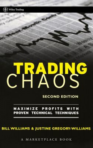 Carte Trading Chaos - Maximize Profits with Proven Technical Techniques 2e Justine Gregory-Williams