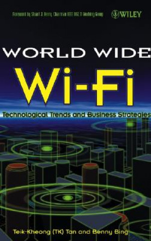 Книга World Wide Wi-Fi - Technological Trends and Business Strategies Teik-Kheong Tan